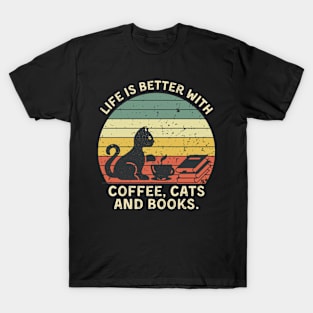 Life is Better With Coffee, Cats and Books T-Shirt